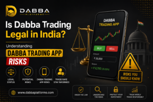 Is Dabba Trading Legal in India? Understanding DABBA TRADING APP Risks
